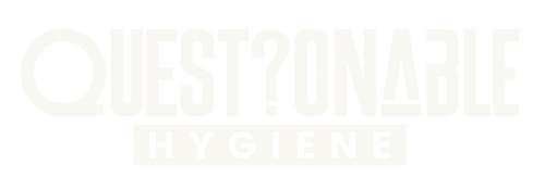 Questionable Hygiene